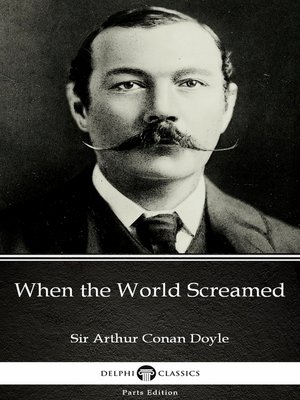 cover image of When the World Screamed by Sir Arthur Conan Doyle (Illustrated)